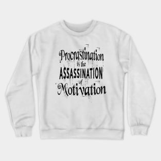 Procrastination is the assassination of motivation | Procrastination Quotes Crewneck Sweatshirt